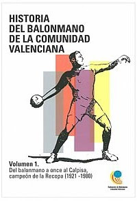 Historia del Balonmano de la Comunidad Valenciana Vol. I