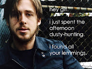 Ryan Gosling. Posted by Alyssa C. at 4:12 PM · Email ThisBlogThis! ryan gosling lemming