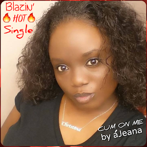 HOT🔥SINGLE: CUM ON ME (by aJeana)