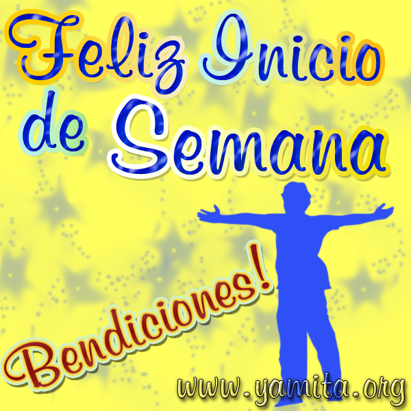 Feliz Inicio de Semana… Bendiciones!