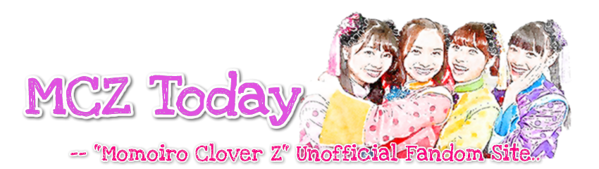 Momoiro Clover Z Today ( Momoclo Today / MCZ Today )