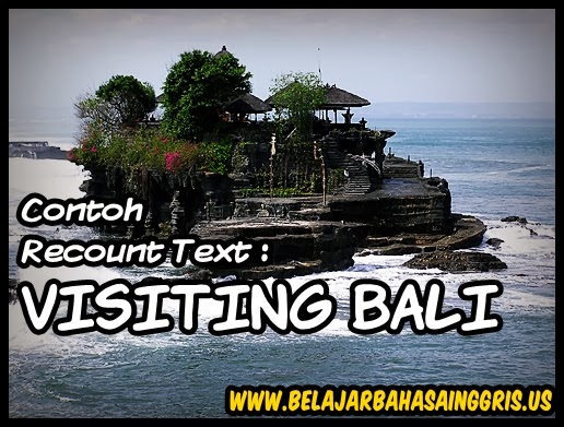Contoh Recount Text Contoh Recount Text : Visiting Bali. www.belajarbahasainggris.us