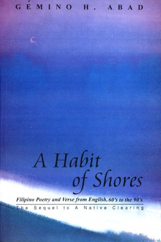 A Habit of Shores: Filipino Poetry and Verse from English, UP Press, Quezon City