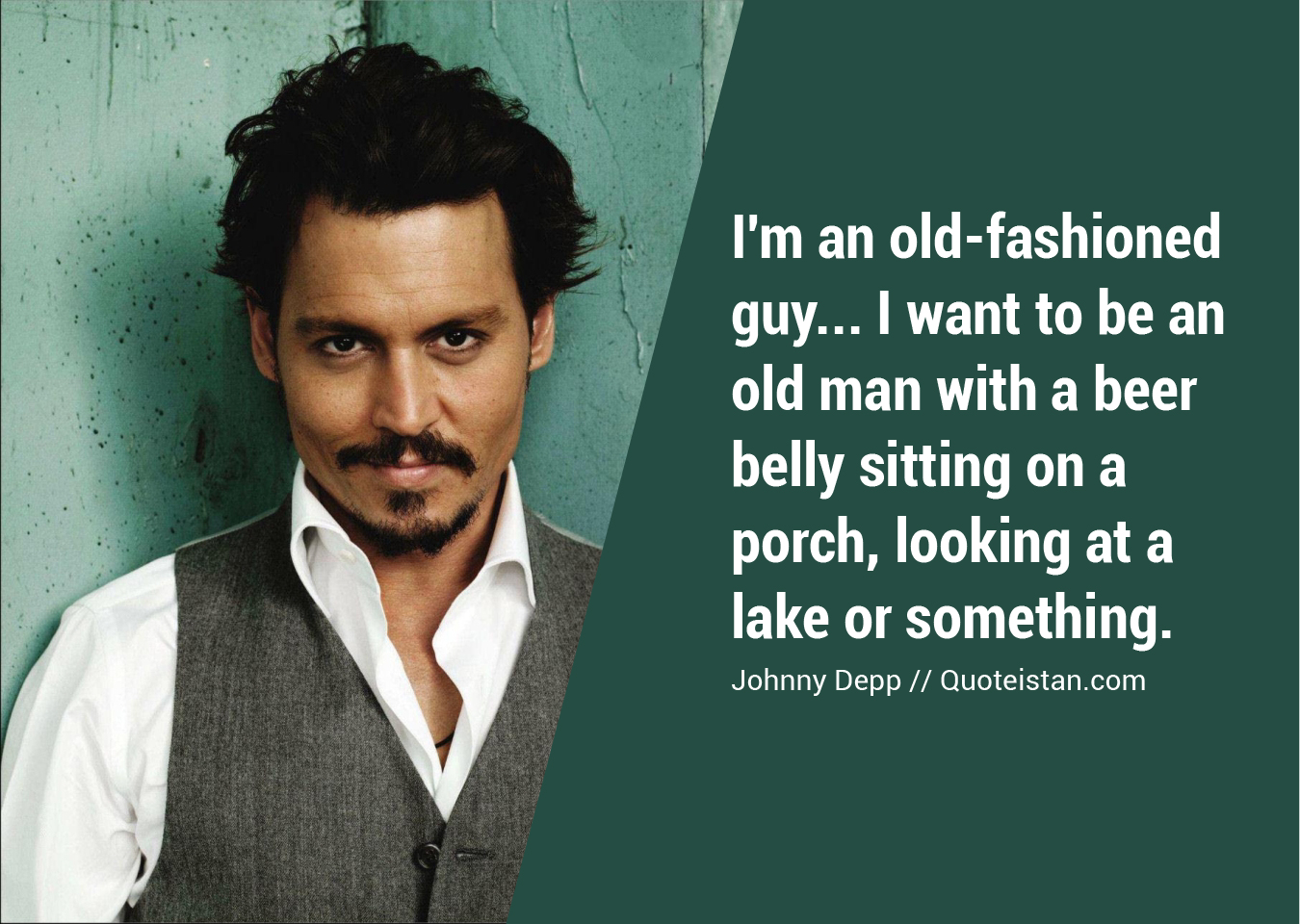 I'm an oldfashioned guy... I want to be an old man with a beer belly