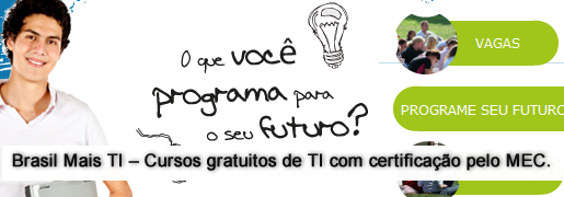 Brasil Mais TI – Cursos gratuitos de TI com certificação pelo MEC. Brasil Mais TI – Cursos gratuitos de TI com certificação pelo MEC.