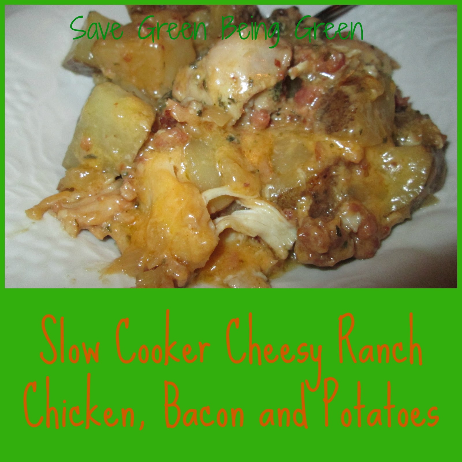 Save Green Being Green Slow Cooker Cheesy Ranch Chicken, Bacon & Potatoes