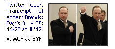 Twitter Court Transcript of Anders Breivik:  Day’s 01 – 05: 16–20 April ’12