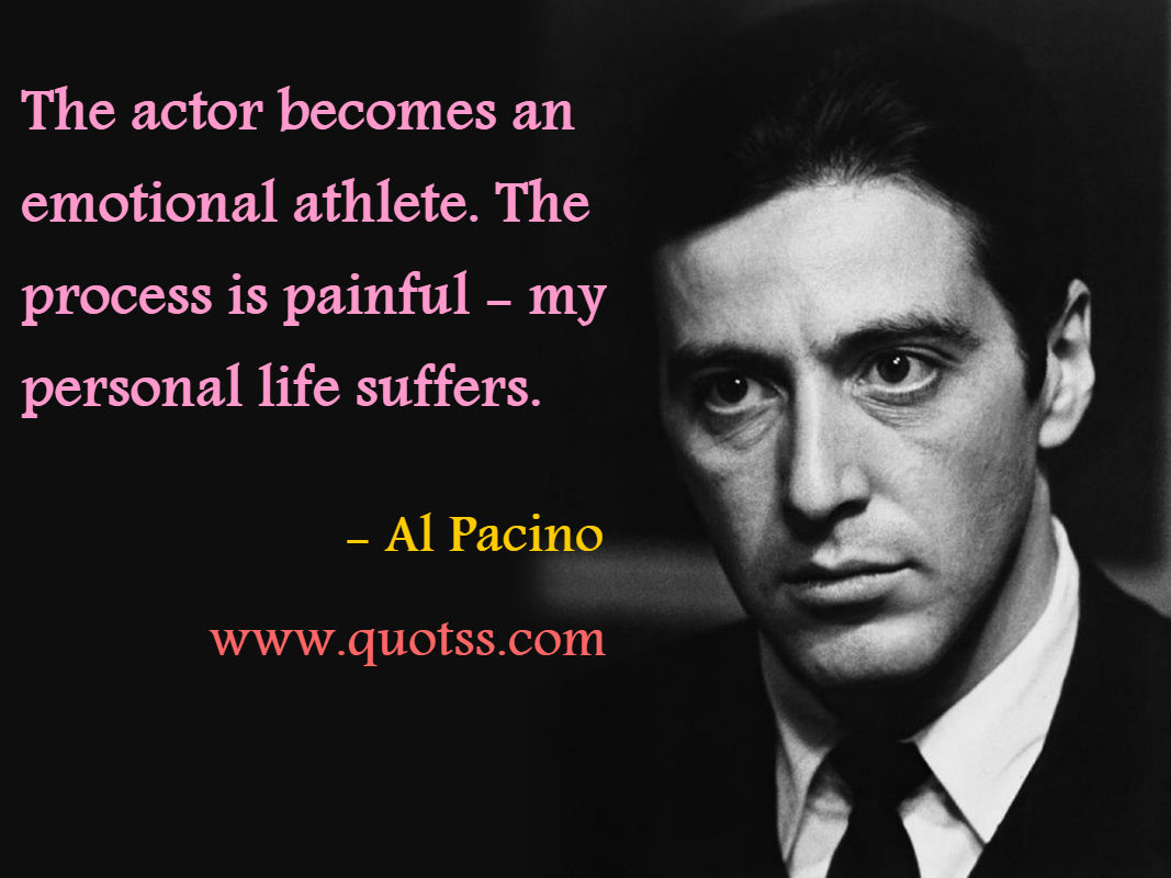 Image Quote on Quotss - The actor becomes an emotional athlete. The process is painful - my personal life suffers. by