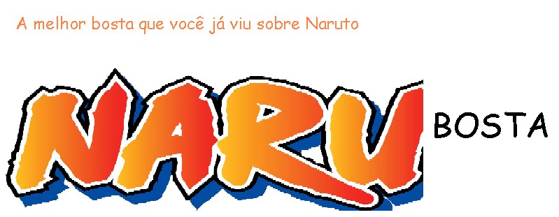 NaruBosta:A melhor bosta que você já viu sobre Naruto