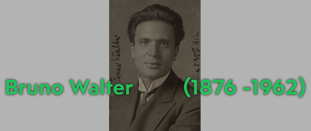 Bruno Walter (1876 -1962)