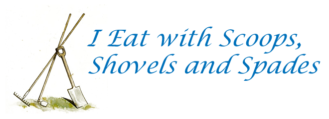 I Eat with Scoops, Shovels and Spade