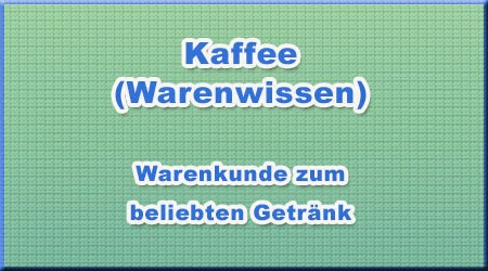 Kaffee (Warenwissen) Kaffee (Warenwissen)