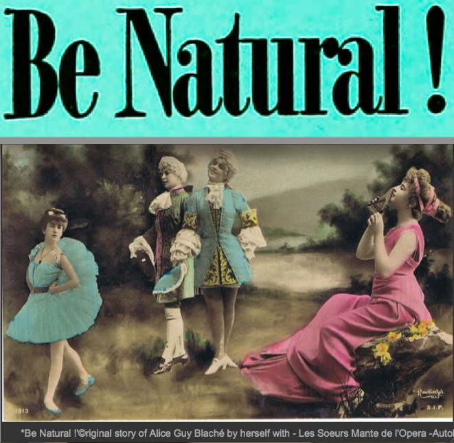 *Be Natural !' ©riginal Story of Alice Guy Blaché by Herself