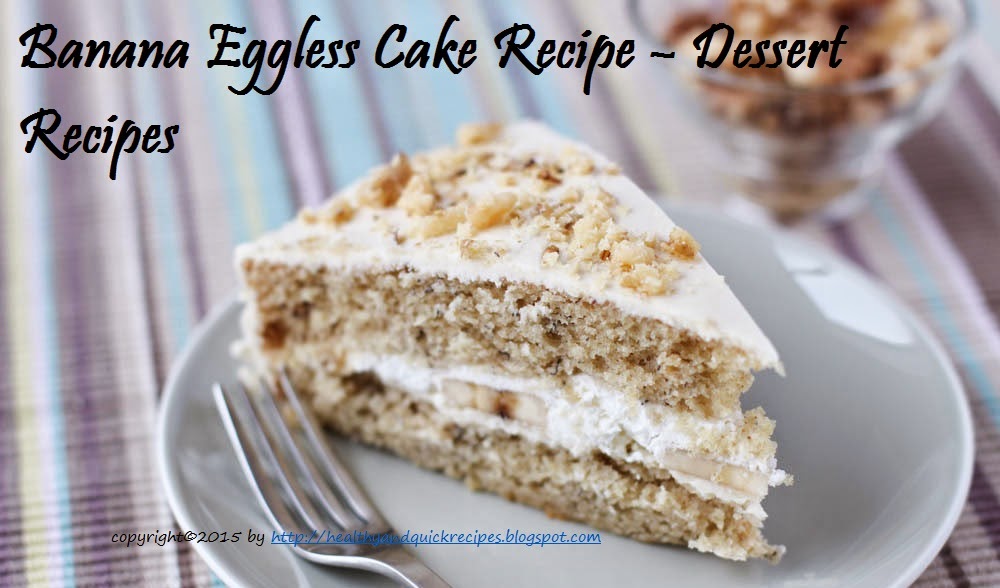 Banana Eggless Cake Recipe Dessert Recipes Healthy and Quick Recipes