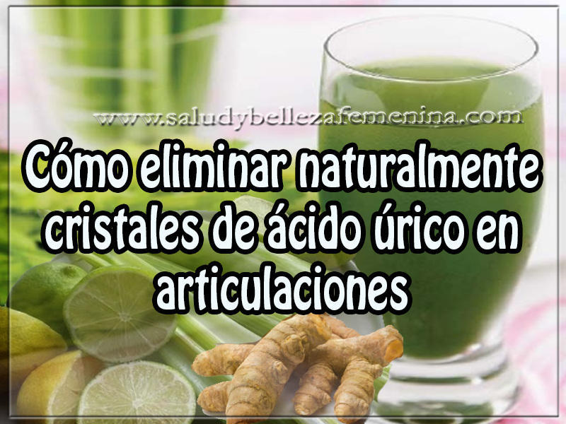 Cómo eliminar naturalmente cristales de ácido úrico en articulaciones Salud y bienestar , cómo eliminar naturalmente cristales de ácido úrico en articulaciones