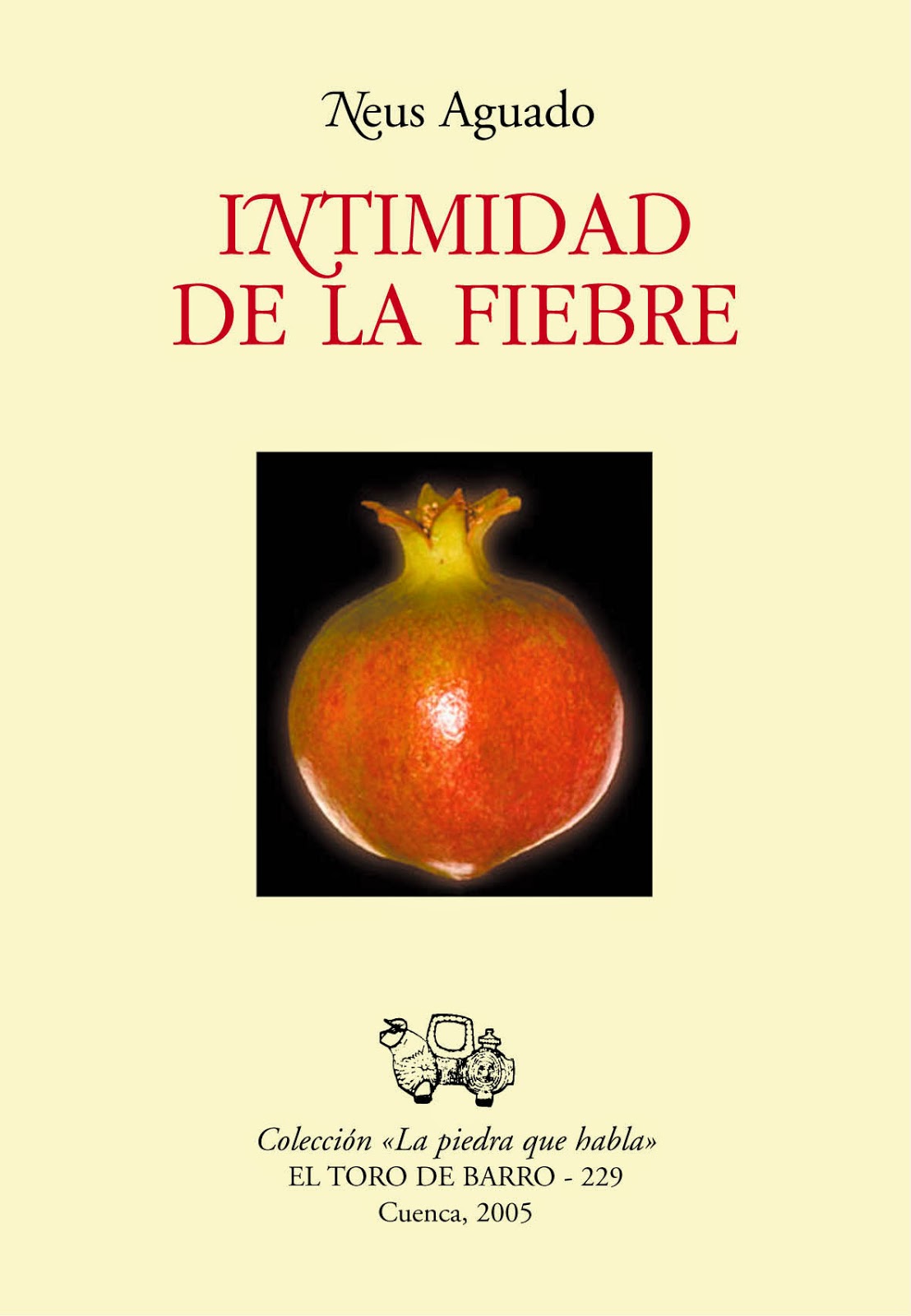 Neus Aguado, "Intimidad de la fiebre", col. La piedra que habla, Ed. El toro de barro, Tarancón de Cuenca, 2005