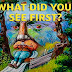What Did You See First?