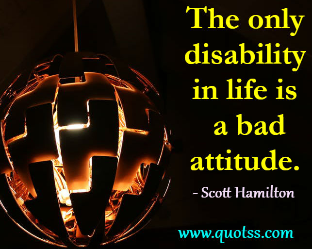 Image Quote on Quotss - The only disability in life is a bad attitude. by