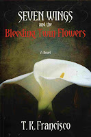 Seven Wings and the Bleeding Twin Flowers T. K. Francisco