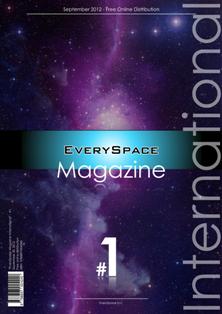 EverySpace Magazine International 1 - September 2012 | TRUE PDF | Irregolare | Spazio | Scienza
Every Space Magazine International is a revolutionary free online program, created by the Italian company EverySpace S.r.l., aimed at students and readers of all ages. Our team wishes to show the marvels of the aerospace sector, because we are truly convinced that you do not need to be a scientist to understand science! Our Authors, Translators, and Contributors are university students! They write for non-experts, by using simple words with endless passion!