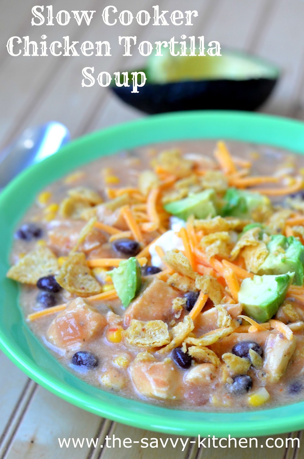 The Savvy Kitchen Slow Cooker Chicken Tortilla Soup
