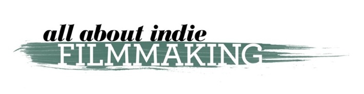 All About Indie Filmmaking
