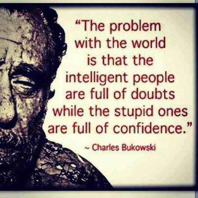 The+problem+with+the+world+is+that+the+intelligent+people+are+full+of+doubts+while+the+stupid+ones+are+full+of+confidence.jpg