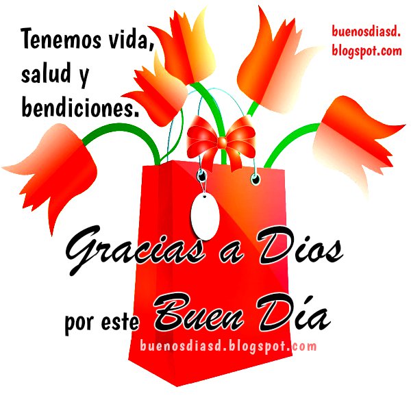 Frases de Buenos Días.Tenemos vida, salud y bendiciones. Gracias a Dios