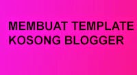 Membuat template kosong dan mengisinya dengan html biasa di blogger