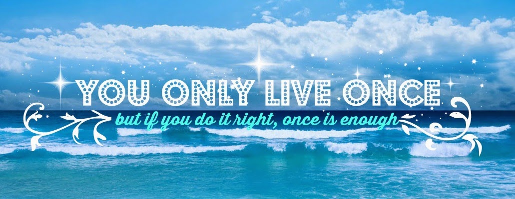 YOU LIVE ONCE