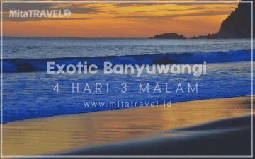Paket Wisata Banyuwangi 4 Hari 3 Malam Exotic