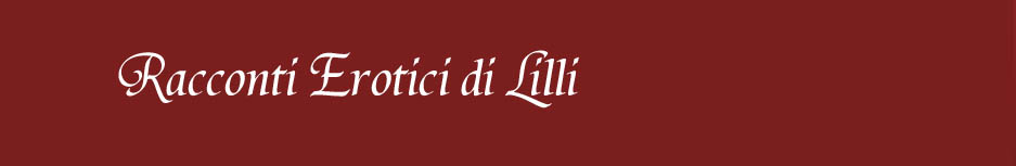 Racconti Erotici di Lilli