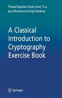 Jean Monnerat, Pascal Junod, Serge Vaudenay, Thomas Baignères, Yi Lu - A classical introduction to criptography: Exercise book (2006) | SereBooks 111 | ISBN 978-0-387-27934-3 | English | TRUE PDF | 8,94 MB | 262 pagine | ISBN's 9780387279343 | 0-387-27934-2 | 0387279342
Collana di tutti i libri e fascicoli trovati in rete che apparentemente non appartengono a nessuna serie/collana uffciale.
A Classical Introduction to Cryptography:  Applications for Communications Security introduces fundamentals of information and communication security by providing appropriate mathematical concepts to prove or break the security of cryptographic schemes.

This advanced-level textbook covers conventional cryptographic primitives and cryptanalysis of these primitives; basic algebra and number theory for cryptologists; public key cryptography and cryptanalysis of these schemes; and other cryptographic protocols, e.g. secret sharing, zero-knowledge proofs and undeniable signature schemes.

A Classical Introduction to Cryptography: Applications for Communications Security is rich with algorithms, including exhaustive search with time/memory tradeoffs; proofs, such as security proofs for DSA-like signature schemes; and classical attacks such as collision attacks on MD4. Hard-to-find standards, e.g. SSH2 and security in Bluetooth, are also included.

A Classical Introduction to Cryptography:  Applications for Communications Security  is designed for upper-level undergraduate and graduate-level students in computer science. This book is also suitable for researchers and practitioners in industry. A separate exercise/solution booklet is available as well, please go to www.springeronline.com under author: Vaudenay for additional details on how to purchase this booklet.