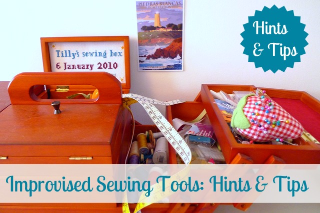 Tilly and the Buttons: Improvised Sewing Tools: Hints & Tips