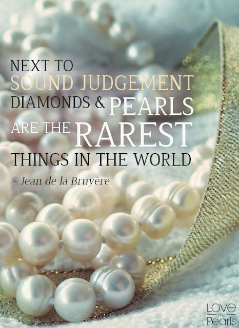 Next to sound judgment, diamonds and pearls are the rarest things in the world.