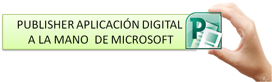 PUBLISHER APLICACIÓN DIGITAL  A LA MANO  DE MICROSOFT 