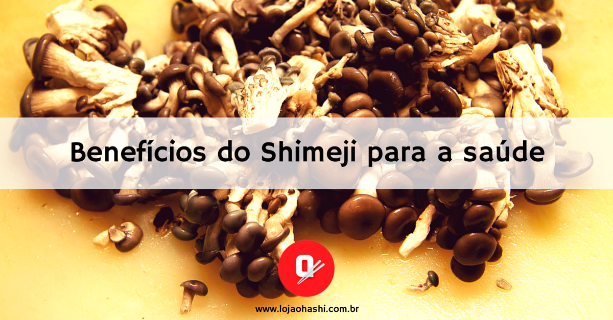 7 benefícios do Shimeji para a sua saúde Blog da Loja Ohashi