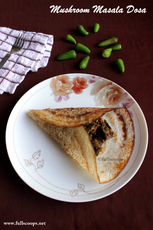 Mushroom Masala Dosa Mushroom Dosa Full Scoops A food blog with