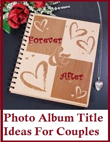 Photo Book/Photo Album Title Ideas! : Couples
