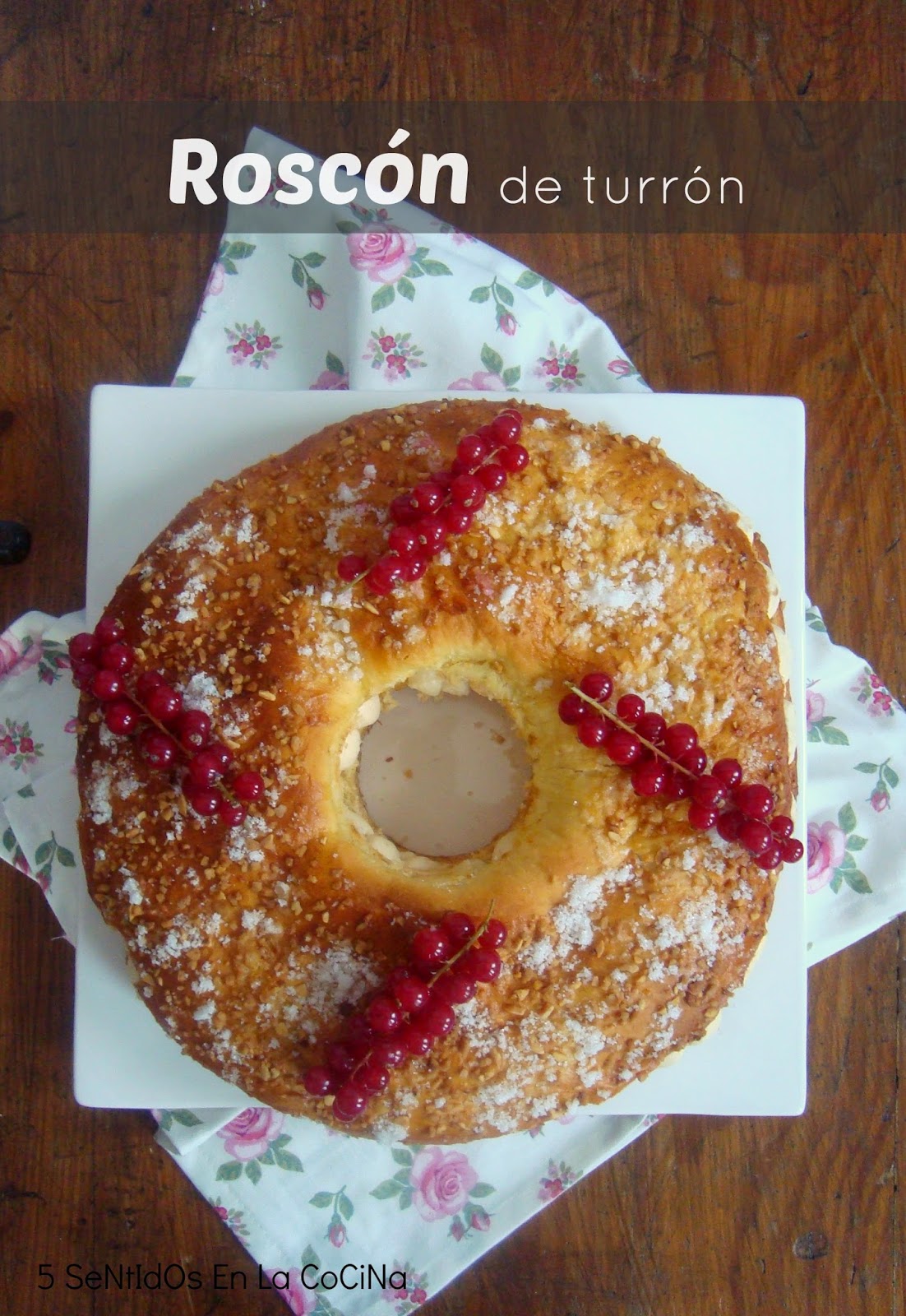 5 SeNtIdOs En La CoCiNa: Roscón de Reyes relleno de turrón