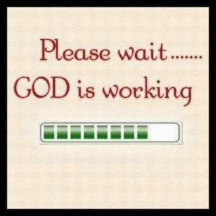 God Is Working Quotes Please Wait God Is Working - Quotes