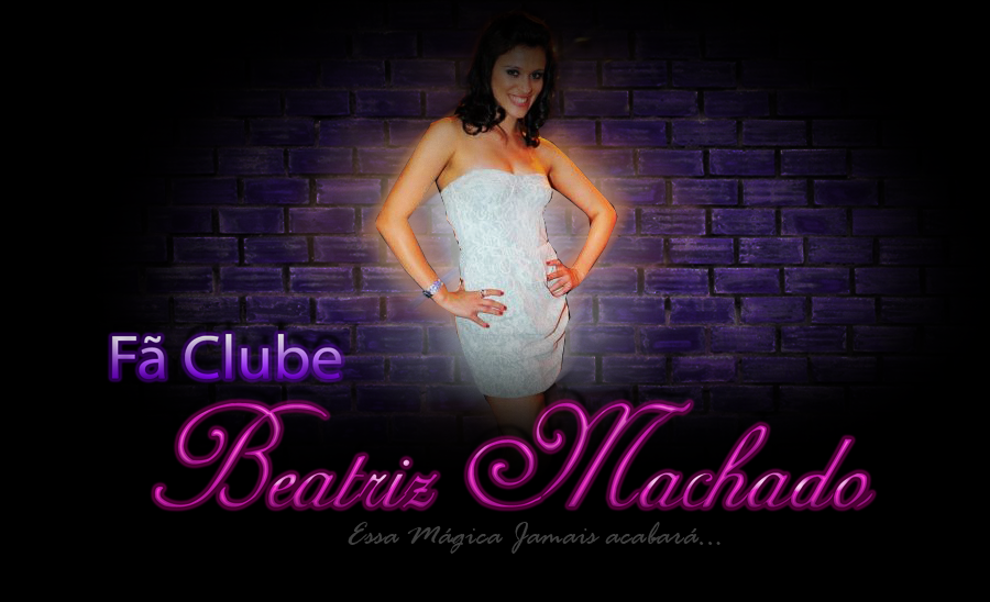 Fã Clube OFICIAL: Beatriz Machado
