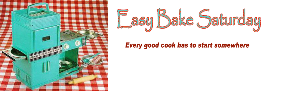 Easy Bake Saturday