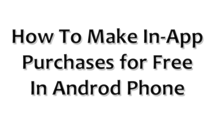 How-To-Make-In-App-Purchases-for-Free-In-Android-Phone How-To-Make-In-App-Purchases-for-Free-In-Android-Phone