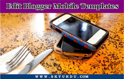 Edit Blogger Mobile Templates