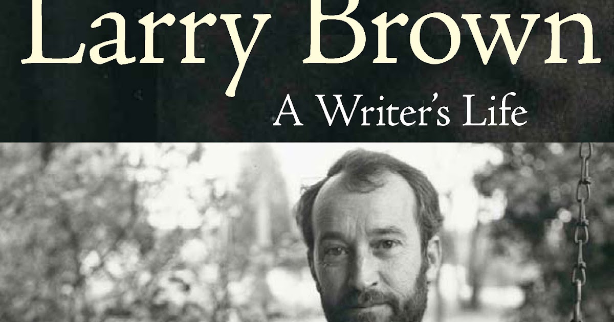 Praise for Larry Brown: A Writer's Life