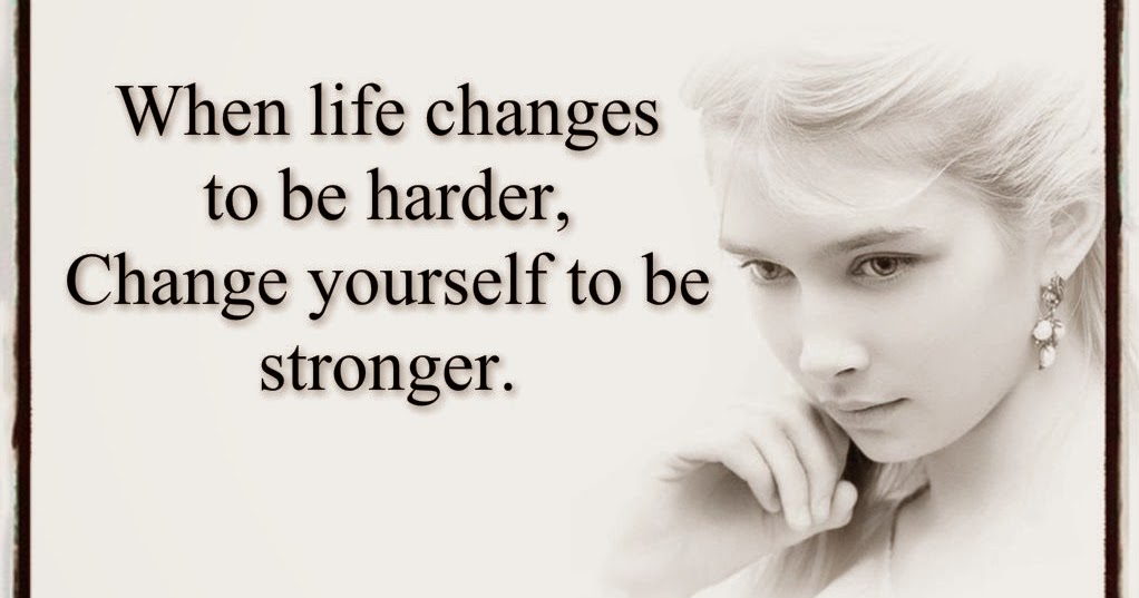 Awesome Quotes: When life changes to be harder