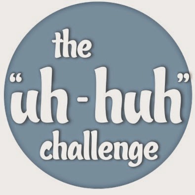 The "Uh-Huh" Challenge