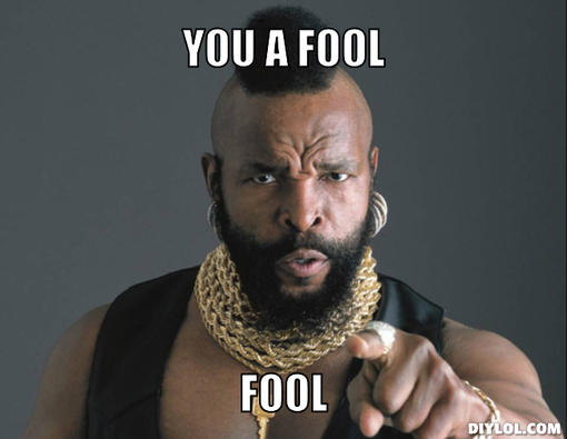 mr-t-time-meme-generator-you-a-fool-fool-edec49.jpg
