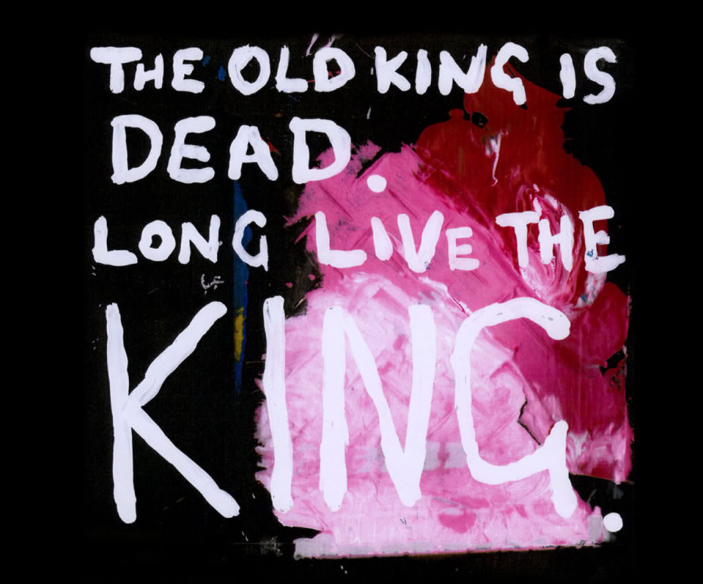 The King is dead, long live the King!